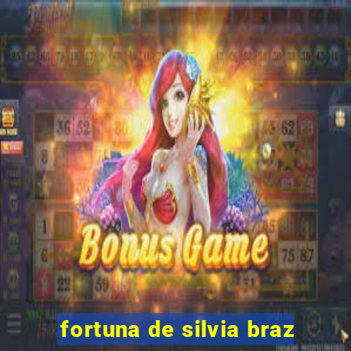 fortuna de silvia braz