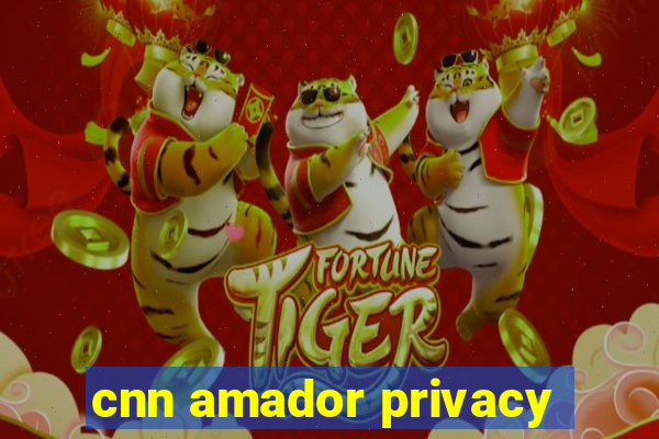 cnn amador privacy