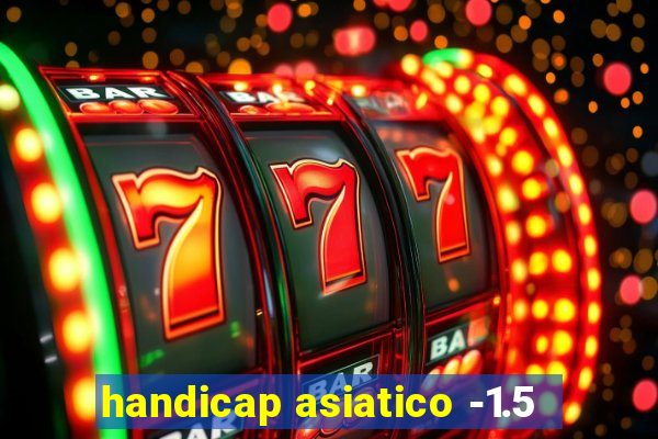 handicap asiatico -1.5