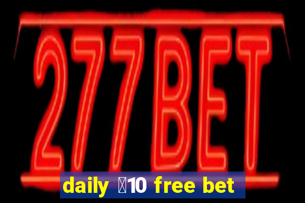 daily ￡10 free bet