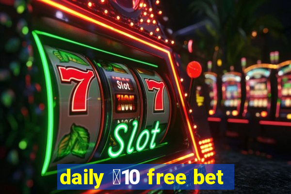 daily ￡10 free bet