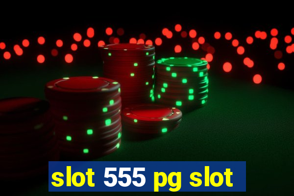 slot 555 pg slot