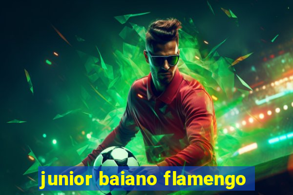 junior baiano flamengo