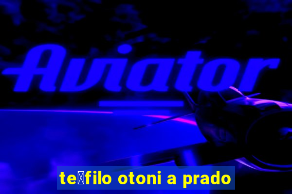 te贸filo otoni a prado