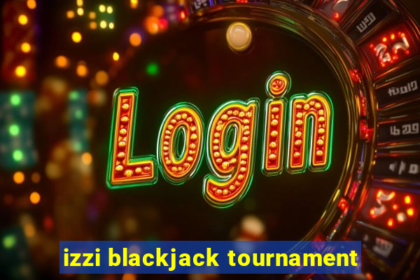 izzi blackjack tournament