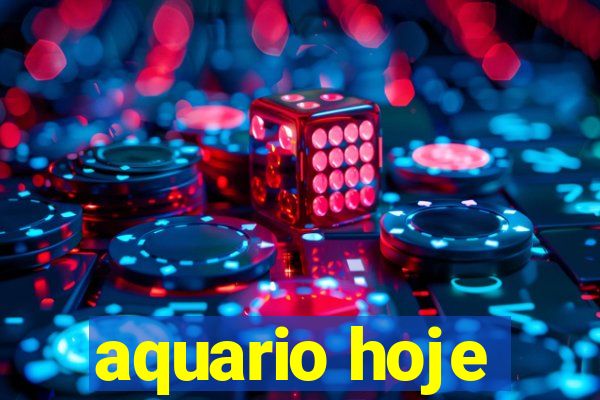 aquario hoje