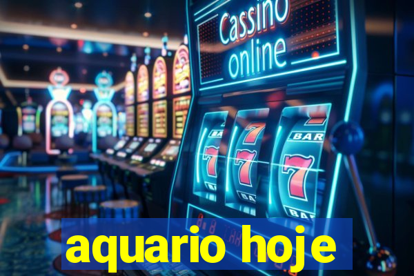 aquario hoje