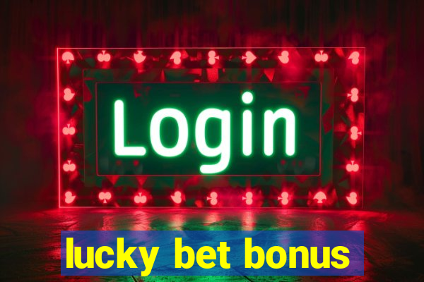 lucky bet bonus