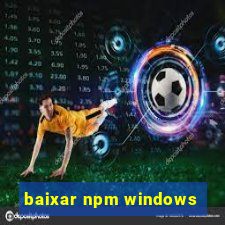 baixar npm windows