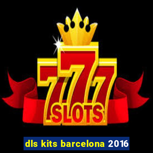 dls kits barcelona 2016