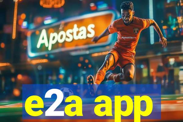 e2a app