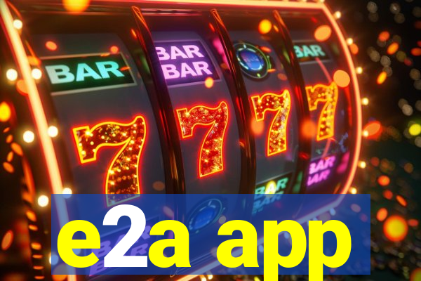 e2a app