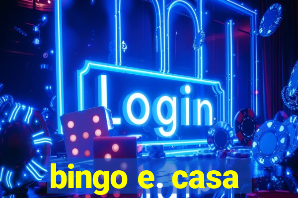 bingo e. casa