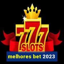 melhores bet 2023