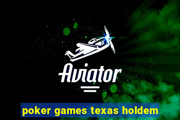 poker games texas holdem