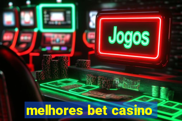 melhores bet casino