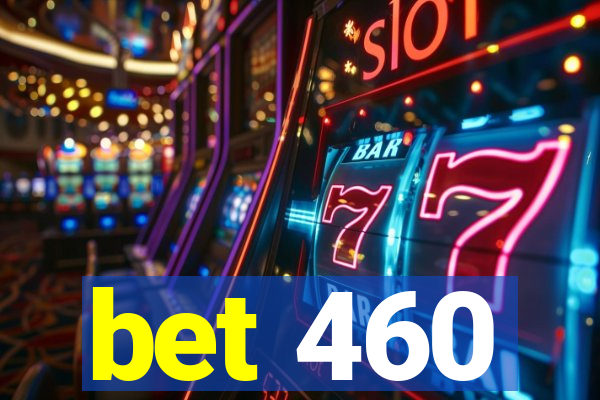 bet 460