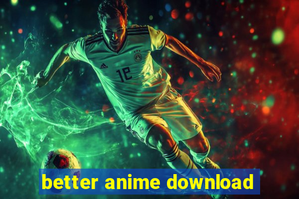 better anime download