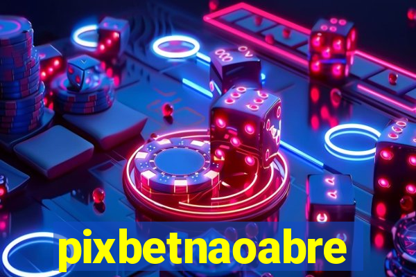 pixbetnaoabre