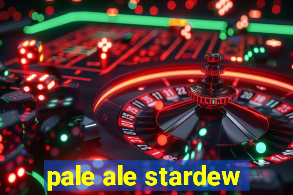 pale ale stardew