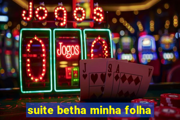 suite betha minha folha