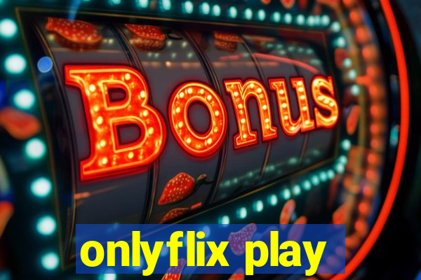 onlyflix play