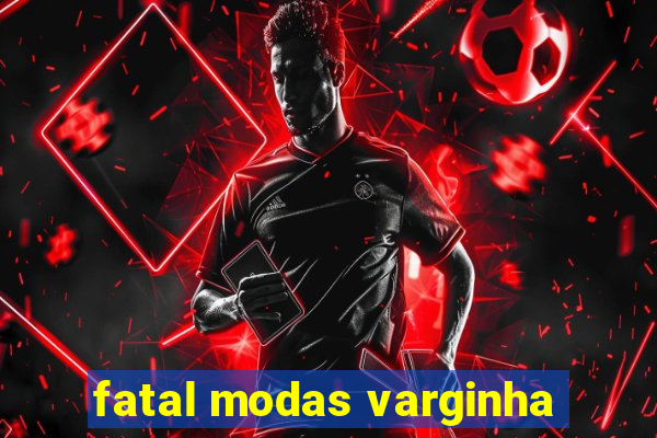 fatal modas varginha