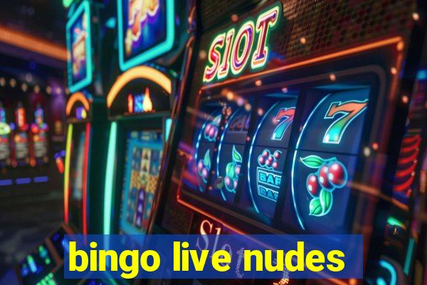 bingo live nudes