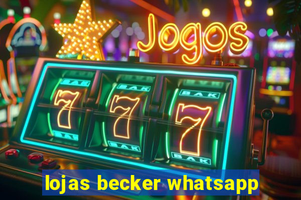 lojas becker whatsapp