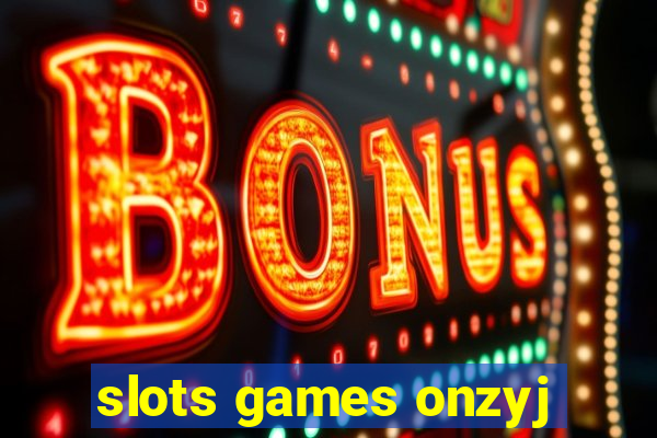 slots games onzyj