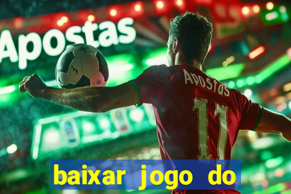 baixar jogo do tigrinho gr谩tis