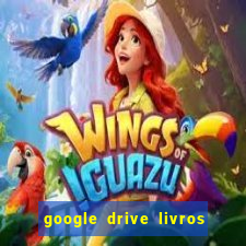 google drive livros pdf grátis