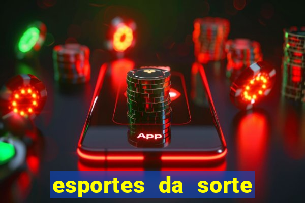 esportes da sorte vai de bet