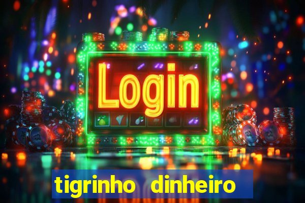 tigrinho dinheiro infinito download