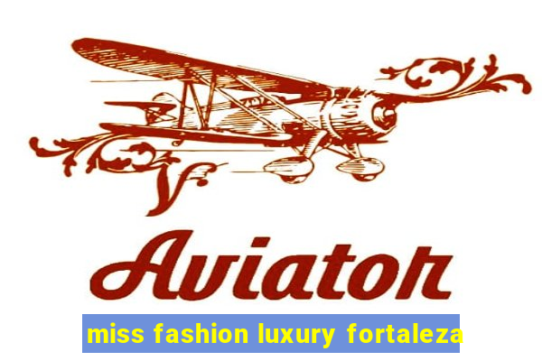 miss fashion luxury fortaleza