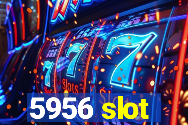 5956 slot