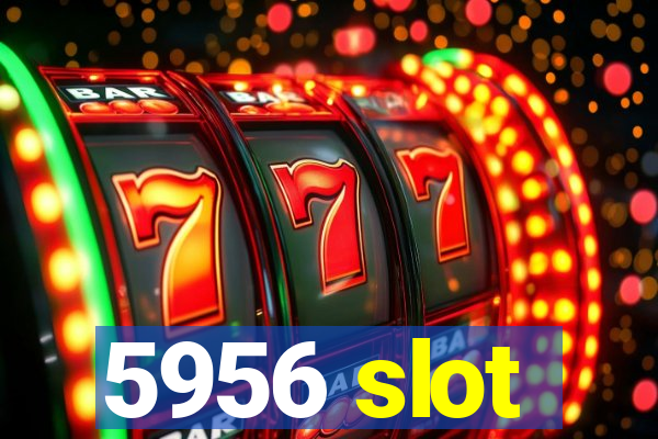 5956 slot