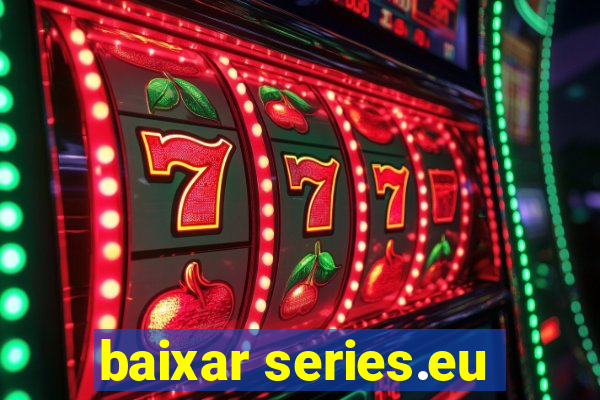 baixar series.eu