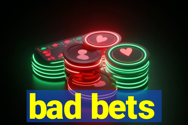 bad bets