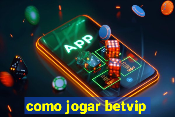 como jogar betvip