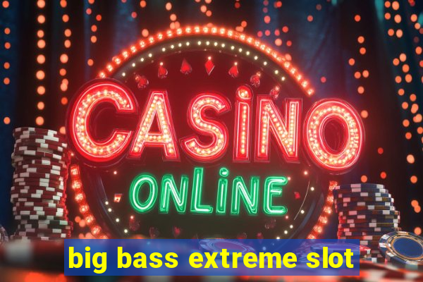 big bass extreme slot