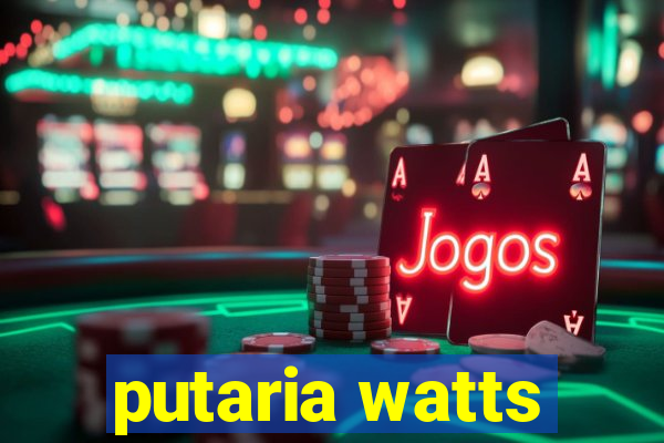 putaria watts