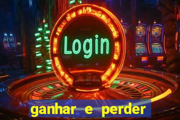 ganhar e perder faz parte do jogo frases