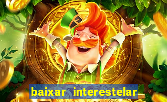 baixar interestelar 4k dublado