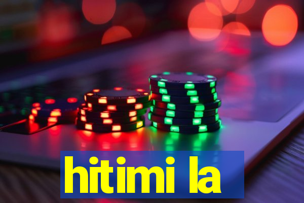 hitimi la