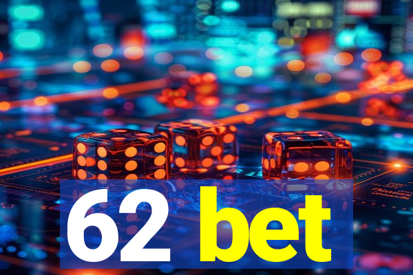 62 bet