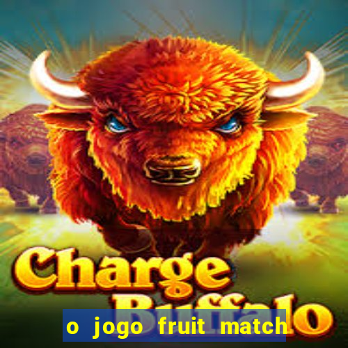 o jogo fruit match paga mesmo