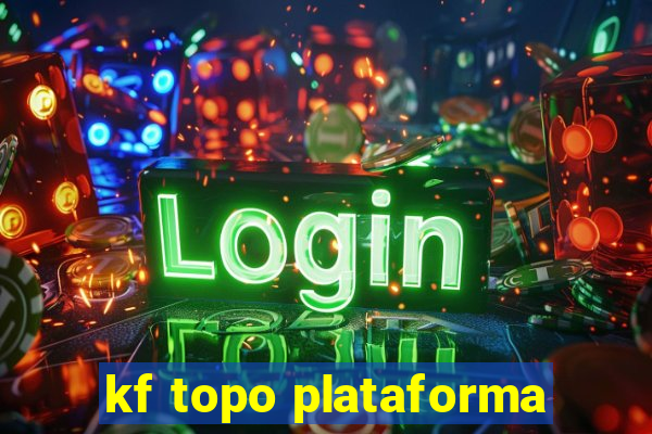 kf topo plataforma