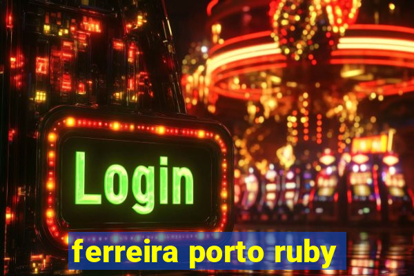 ferreira porto ruby