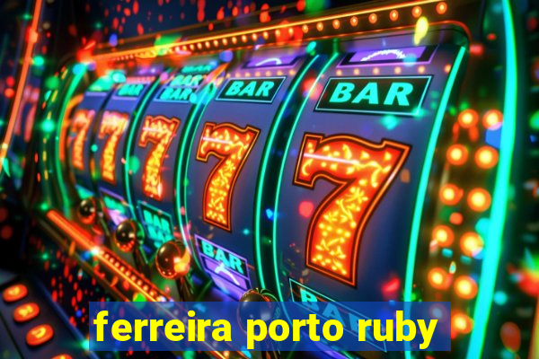 ferreira porto ruby